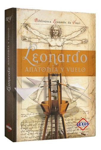 Leonardo Da Vinci, Anatomía Y Vuelo