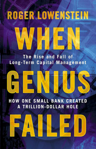 When Genius Failed: The Rise And Fall Of Long Term Capital M