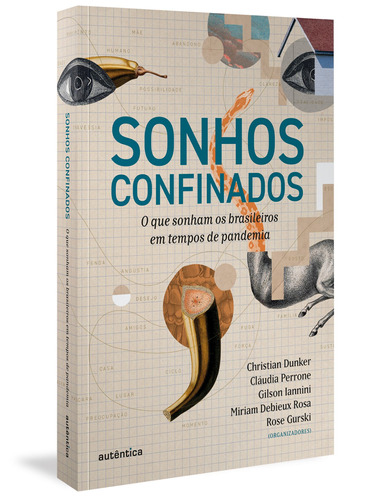 Sonhos confinados: O que sonham os brasileiros em tempos de pandemia, de  Dunker, Christian/  Perrone, Cláudia/  Iannini, Gilson/  Rosa, Miriam Debieux/  Gurski, Rose. Autêntica Editora Ltda., capa mole em português, 2021