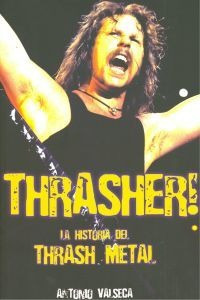 Thrasher!:la Historia Del Thrash Metal Valseca, Antonio Quar