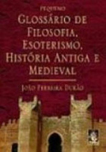 Pequeno Glossário de Filosofia, Esoterismo, História Antiga e Medieval, de João Ferreira Durão. Editora Madras, capa mole em português