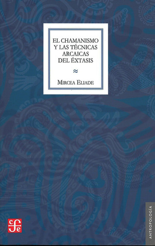 El Chamanismo Y Las Tecnicas Arcaicas Del Extasis.. - Mircea