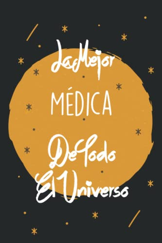 La Mejor Medica De Todo El Universo: Cuaderno De Notas Para