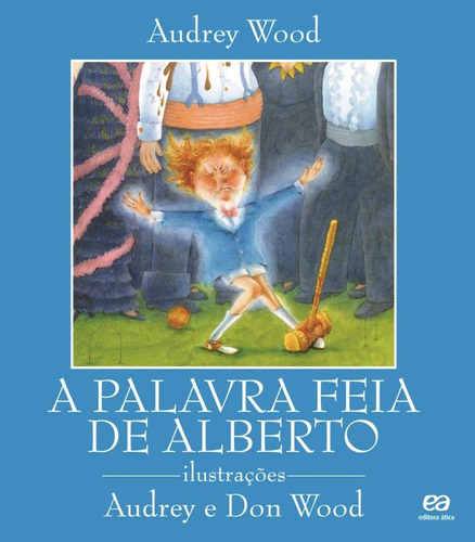 A palavra feia de Alberto, de Wood, Audrey. Série Abracadabra Editora Somos Sistema de Ensino, capa mole em português, 2000