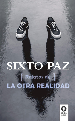 Relatos De La Otra Realidad, De Sixto Paz Wells. Editorial Kolima, Tapa Blanda En Español, 2017