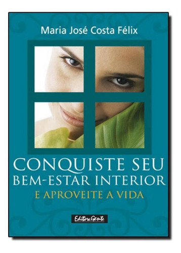 Conquiste seu Bem-Estar Interior e Aproveite a Vida, de Monique Felix. Editora Gente, capa mole em português