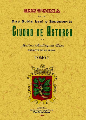 Libro Astorga. Historia De La Muy Noble, Leal Y Benemã©ri...