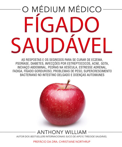 Fígado saudável: As respostas e os segredos para se curar de eczema, psoríase, diabetes, infecções por estreptococos, acne, gota, inchaço abdominal, pedras na vesícula, estressa adrenal, fadiga, fígado gorduroso, problemas de peso, supercrescimento bacteriano no intestino, de William, Anthony. Editora Pensamento Cultrix, capa dura em português, 2022