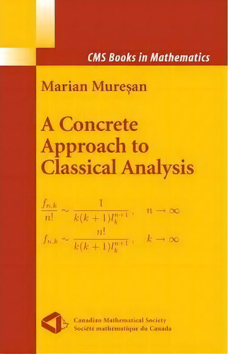 A Concrete Approach To Classical Analysis, De Marian Muresan. Editorial Springer-verlag New York Inc., Tapa Blanda En Inglés