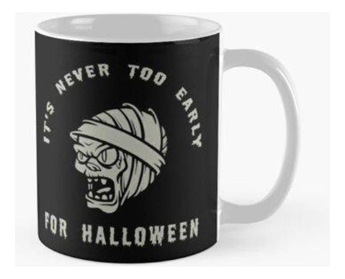 Taza Nunca Es Demasiado Temprano Para Halloween Calidad Prem