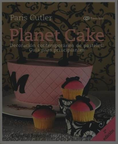 Planet Cake. Decoracion De Pasteles: Guia Principiantes