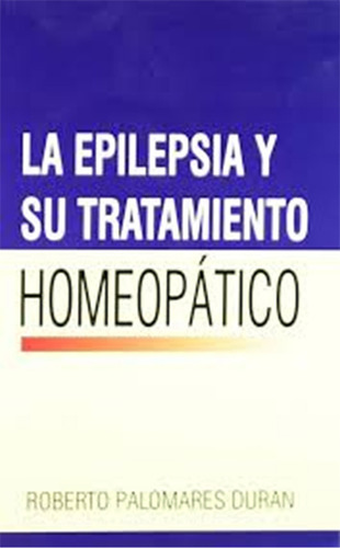La Epilepsia Y Su Tratamiento Homeopatico, De Palomares Duran., Vol. 1. Editorial B.jain Publishers, Tapa Blanda, Edición 1 En Español, 2005
