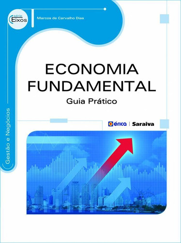 Economia Fundamental: Guia Prático: Gestão E Negócios, De Marcos De Carvalho Dias. Editora Érica - Sob Demanda Em Português