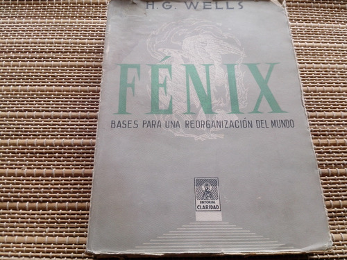 Wells. Fénix. Báses Para Una Reorganización Del Mundo. 1944.