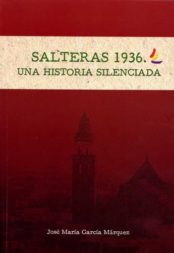 Salteras 1936. Una Historia Silenciada, De García Márquez, José María. Editorial Diputación De Sevilla. Servicio De Archivo Y Publi, Tapa Blanda En Español