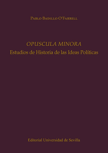 OPUSCULA MINORA, de BADILLO O'FARRELL, PABLO. Editorial Universidad de Sevilla-Secretariado de P, tapa dura en español