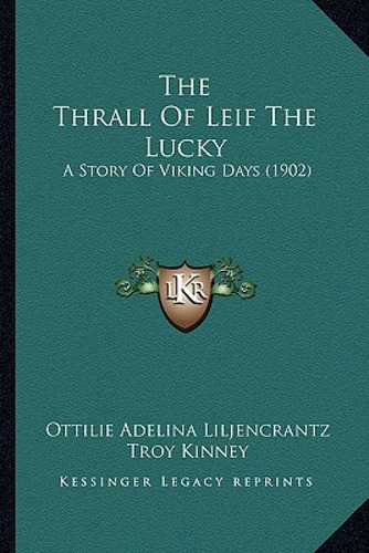 The Thrall Of Leif The Lucky: A Story Of Viking Days (1902), De Liljencrantz, Ottilie Adelina., Vol. 1. Editorial Kessinger Pub Llc, Tapa Blanda En Inglés