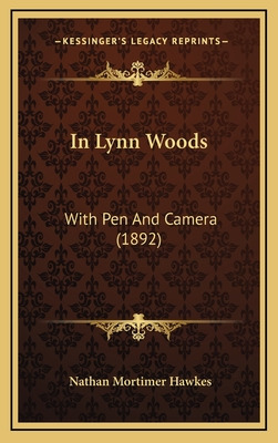 Libro In Lynn Woods: With Pen And Camera (1892) - Hawkes,...