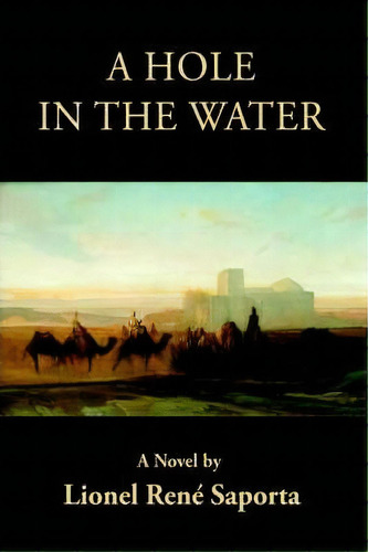 A Hole In The Water, De Lionel Rene Saporta. Editorial Iuniverse, Tapa Blanda En Inglés