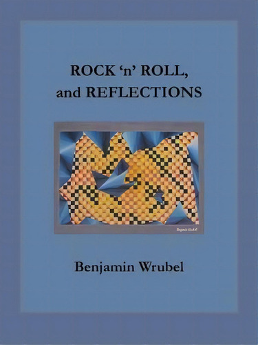 Rock 'n' Roll, And Reflections, De Benjamin Wrubel. Editorial Iuniverse, Tapa Blanda En Inglés