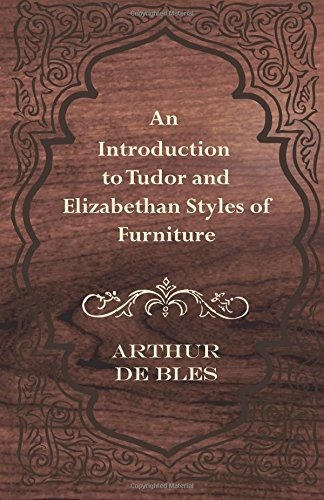 An Introduction To Tudor And Elizabethan Styles Of Furniture