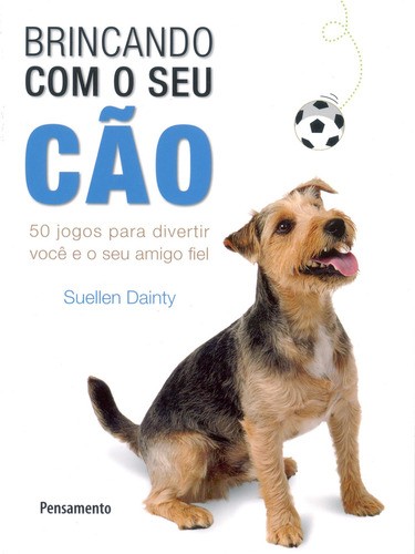 Brincando Com O Seu Cão: 50 Jogos Para Divertir Você E Seu Amigo Fiel, De Dainty, Suellen (Usado)