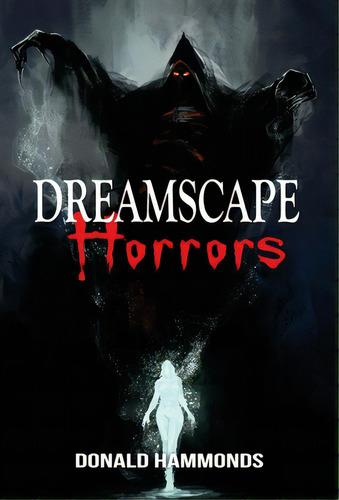 Dreamscape Horrors: A Book Of Three Horrific Short Stories, De Hammonds, Donald. Editorial Empire Pub Inc, Tapa Dura En Inglés