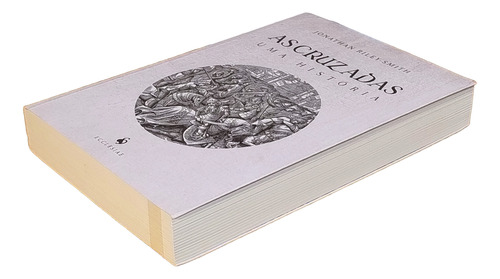 As Cruzadas: Uma História, Por Jonathan Riley-smith, (autor), Tradução De Jonathas Castro, Editora Ecclesiae 1a Edição - 2019 (Usado)