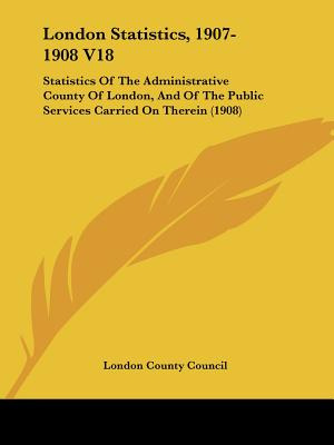 Libro London Statistics, 1907-1908 V18: Statistics Of The...