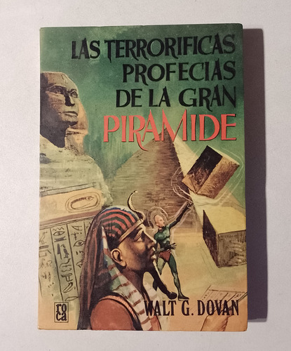 Las Terroríficas Profecías De La Gran Pirámide - Walt Dovan
