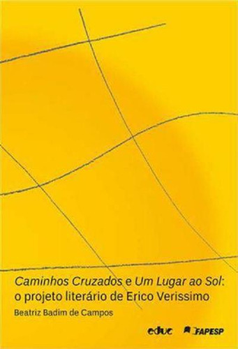 Caminhos Cruzados E Um Lugar Ao Sol: O Projeto Literario De Erico Verissimo, De Beatriz Badim De Campos. Editorial Educ, Capa Mole, Edição 1 Em Português, 2016
