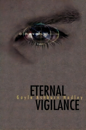 Eternal Vigilance, De Gayle Ashburn Hadley. Editorial Iuniverse, Tapa Blanda En Inglés