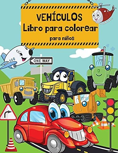 Libro Para Colorear De Vehículos Para Niños: Libro Para Colo