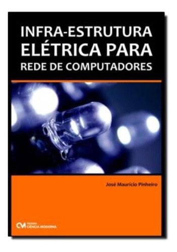 Infra-estrutura Eletrica Para Rede De Computadores, De Pinheiro, Jose Mauricio Dos S.. Editora Ciencia Moderna Em Português