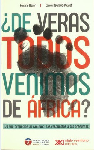 De Veras Todos Venimos De Africa De Los Prejuicios Al Racismo Las Respuestas A Tus Preguntas, De Évelyne Heyer. Editorial Siglo Xxi - México, Tapa Blanda, Edición 1 En Español, 2020