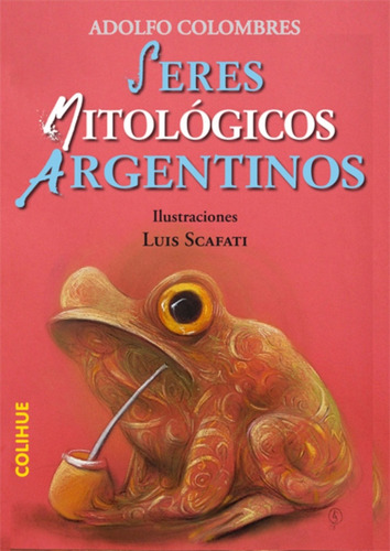 Seres Mitológicos Argentinos - Adolfo Colombres