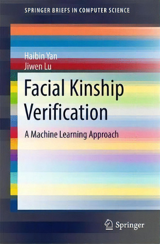 Facial Kinship Verification : A Machine Learning Approach, De Haibin Yan. Editorial Springer Verlag, Singapore, Tapa Blanda En Inglés