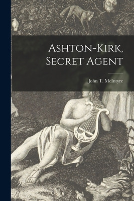 Libro Ashton-kirk, Secret Agent [microform] - Mcintyre, J...