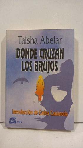 Donde Cruzan Los Brujos - Taisha Abelar - Gaia 