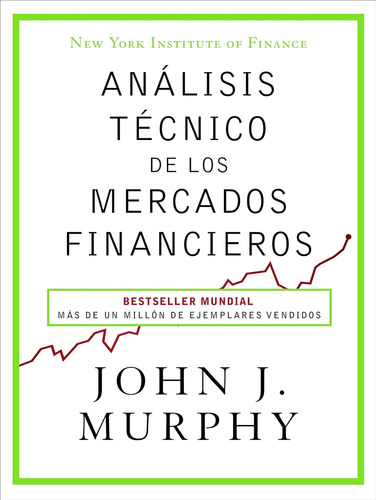 Análisis Técnico De Los Mercados Financieros. John J. Murphy