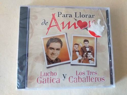 Cd Lucho Gatica Y Los 3 Caballeros/  Para Llorar De Amor