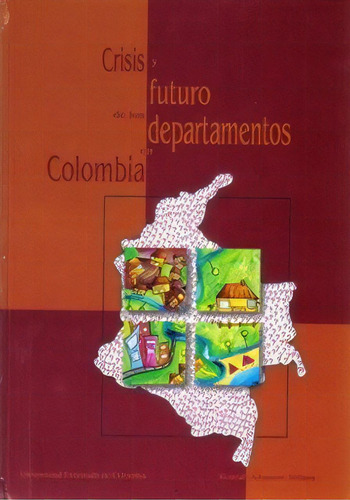 Crisis Y Futuro De Los Departamentos En Colombia, De Varios Autores. Serie 9586168205, Vol. 1. Editorial U. Externado De Colombia, Tapa Blanda, Edición 2003 En Español, 2003