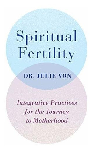 Book : Spiritual Fertility Integrative Practices For The...