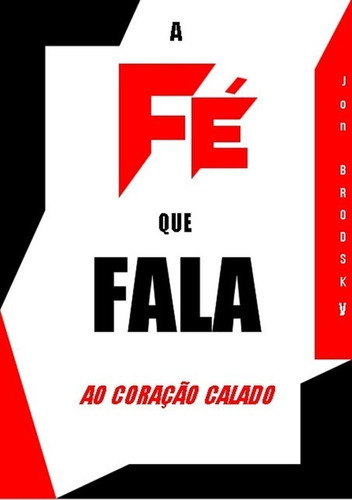 A Fé Que Fala: Ao Coração Calado, De Jon Brodsky. Série Não Aplicável, Vol. 1. Editora Clube De Autores, Capa Mole, Edição 1 Em Português, 2021