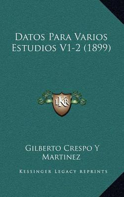 Libro Datos Para Varios Estudios V1-2 (1899) - Gilberto C...