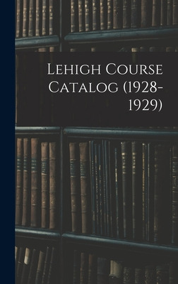 Libro Lehigh Course Catalog (1928-1929) - Anonymous