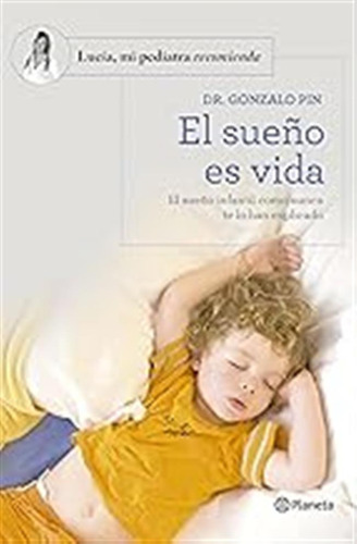 El Sueño Es Vida: El Sueño Infantil Como Nunca Te Lo Han Exp