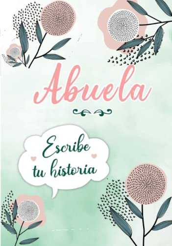 Abuela Escribe Tu Historia: Diario De Memorias Para Completa
