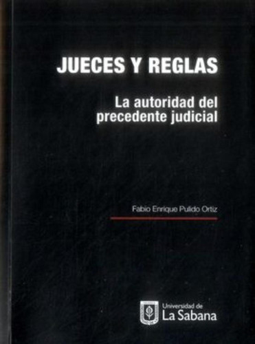 Jueces Y Reglas. La Autoridad Del Precedente Judicial