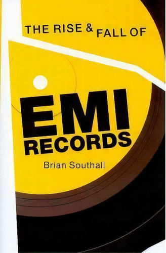 The Rise And Fall Of Emi Records, De Brian Southall. Editorial Omnibus Press, Tapa Dura En Inglés, 2009